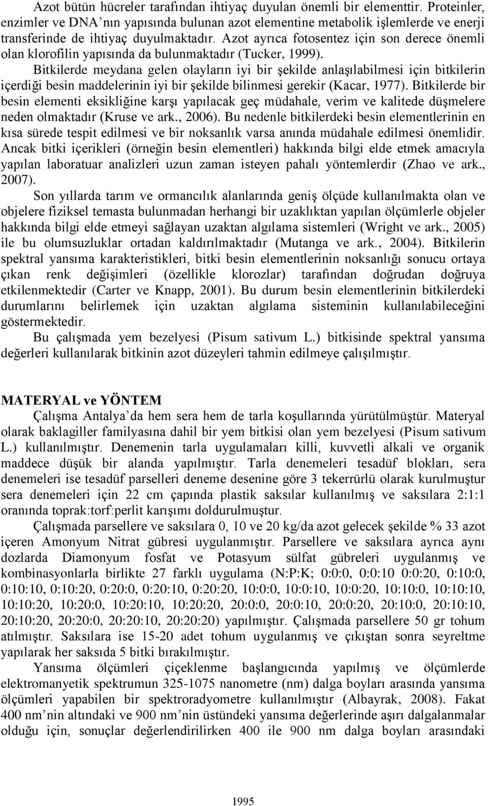 Azot ayrıca fotosentez için son derece önemli olan klorofilin yapısında da bulunmaktadır (Tucker, 1999).