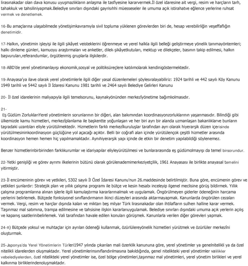 16-Bu amaçlarına ulaşabilmede yönetişimkavramıyla sivil topluma yüklenen görevlerden biri de, hesap verebilirliğin veşeffaflığın denetimidir.