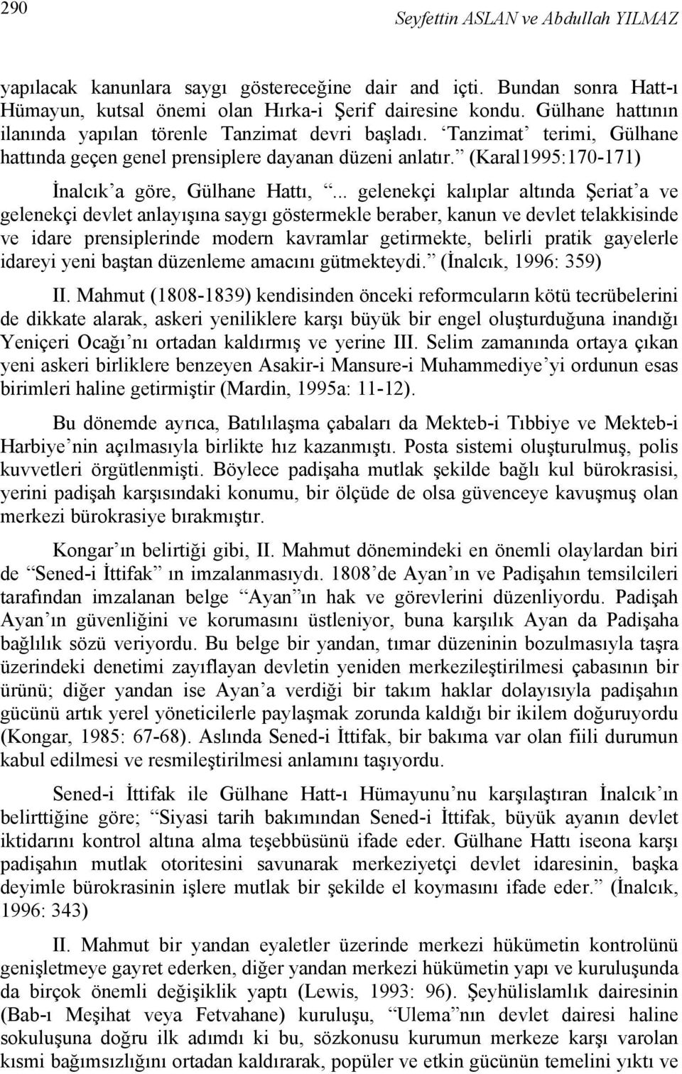 .. gelenekçi kalıplar altında Şeriat a ve gelenekçi devlet anlayışına saygı göstermekle beraber, kanun ve devlet telakkisinde ve idare prensiplerinde modern kavramlar getirmekte, belirli pratik