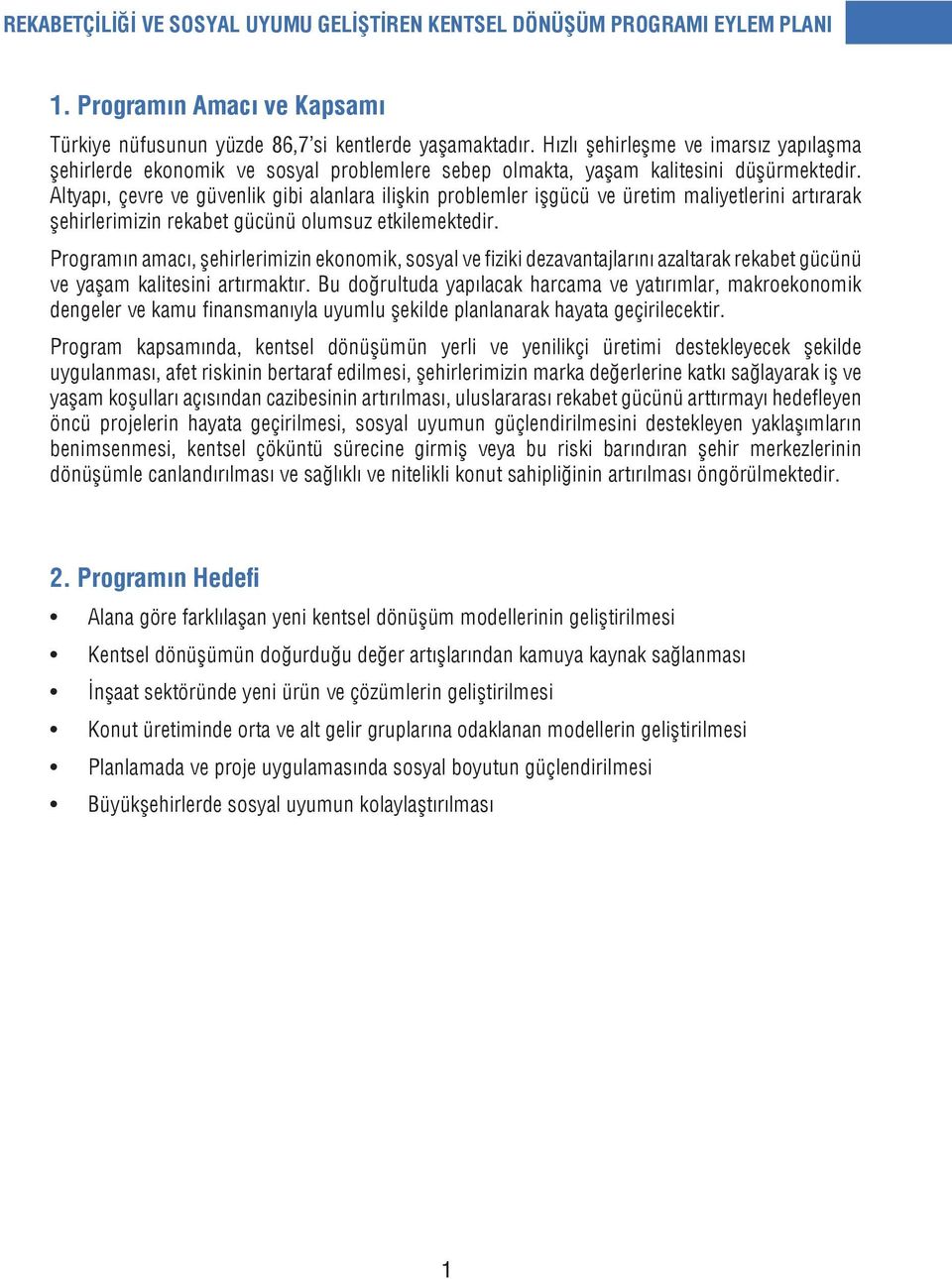 Altyapı, çevre ve güvenlik gibi alanlara ilişkin problemler işgücü ve üretim maliyetlerini artırarak şehirlerimizin rekabet gücünü olumsuz etkilemektedir.