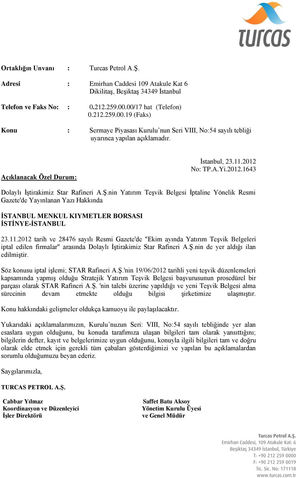 2012 tarih ve 28476 sayılı Resmi Gazete'de "Ekim ayında Yatırım Teşvik Belgeleri iptal edilen firmalar" arasında Dolaylı İştirakimiz Star Rafineri A.Ş.nin de yer aldığı ilan edilmiştir.