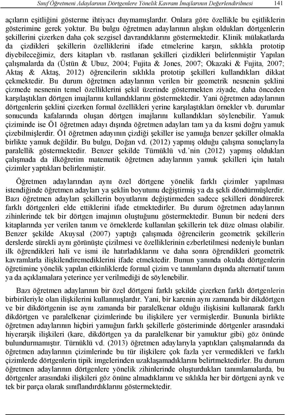 Klinik mülakatlarda da çizdikleri şekillerin özelliklerini ifade etmelerine karşın, sıklıkla prototip diyebileceğimiz, ders kitapları vb.