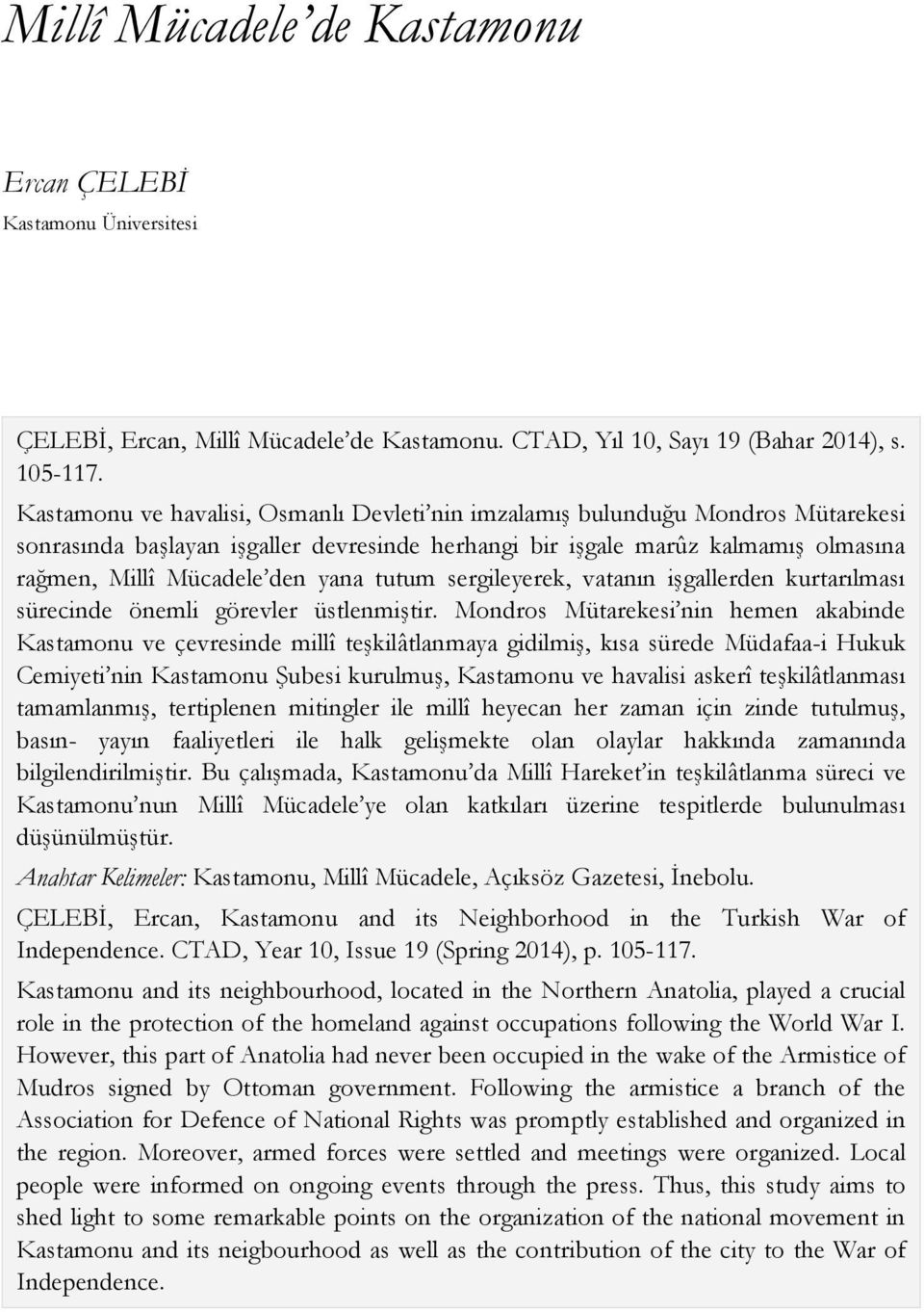 tutum sergileyerek, vatanın işgallerden kurtarılması sürecinde önemli görevler üstlenmiştir.