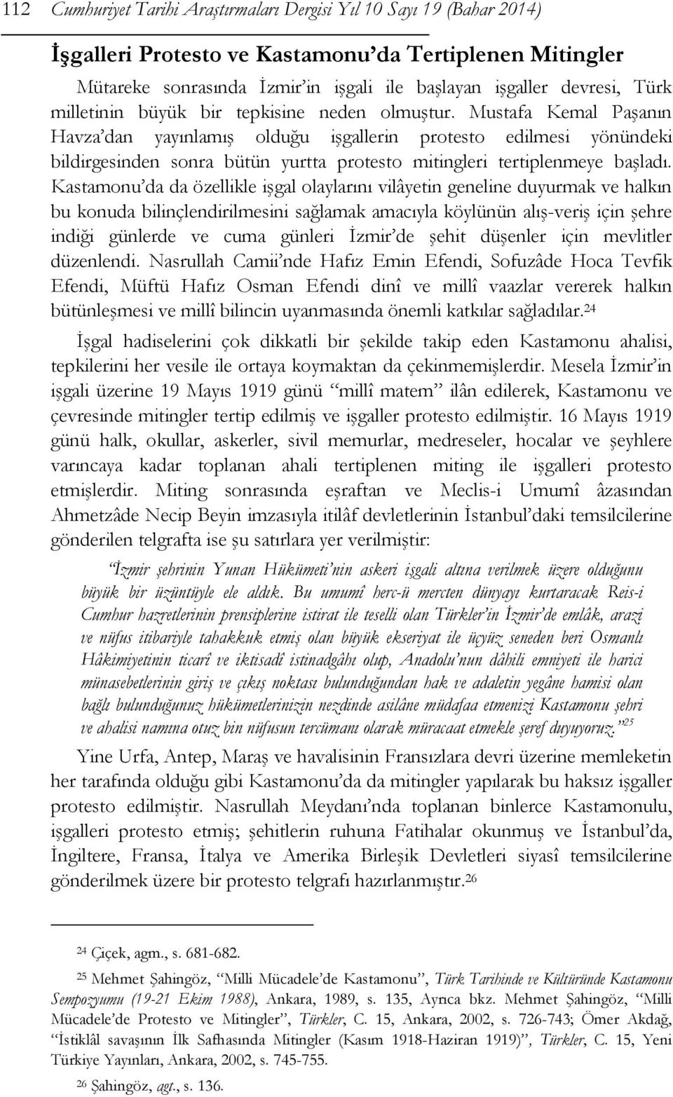 Mustafa Kemal Paşanın Havza dan yayınlamış olduğu işgallerin protesto edilmesi yönündeki bildirgesinden sonra bütün yurtta protesto mitingleri tertiplenmeye başladı.