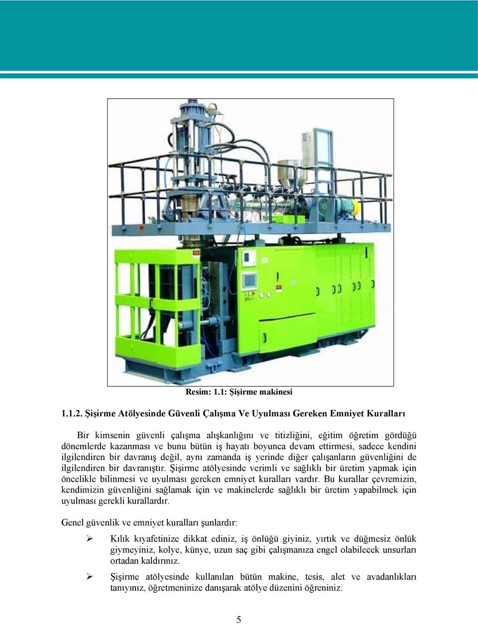 hayatı boyunca devam ettirmesi, sadece kendini ilgilendiren bir davranış değil, aynı zamanda iş yerinde diğer çalışanların güvenliğini de ilgilendiren bir davranıştır.