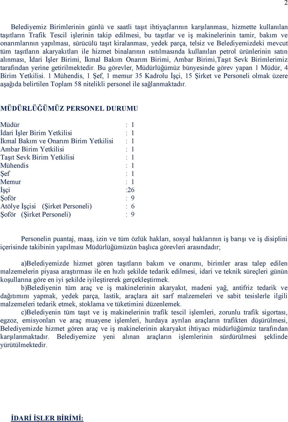 satın alınması, İdari İşler Birimi, İkmal Bakım Onarım Birimi, Ambar Birimi,Taşıt Sevk Birimlerimiz tarafından yerine getirilmektedir.