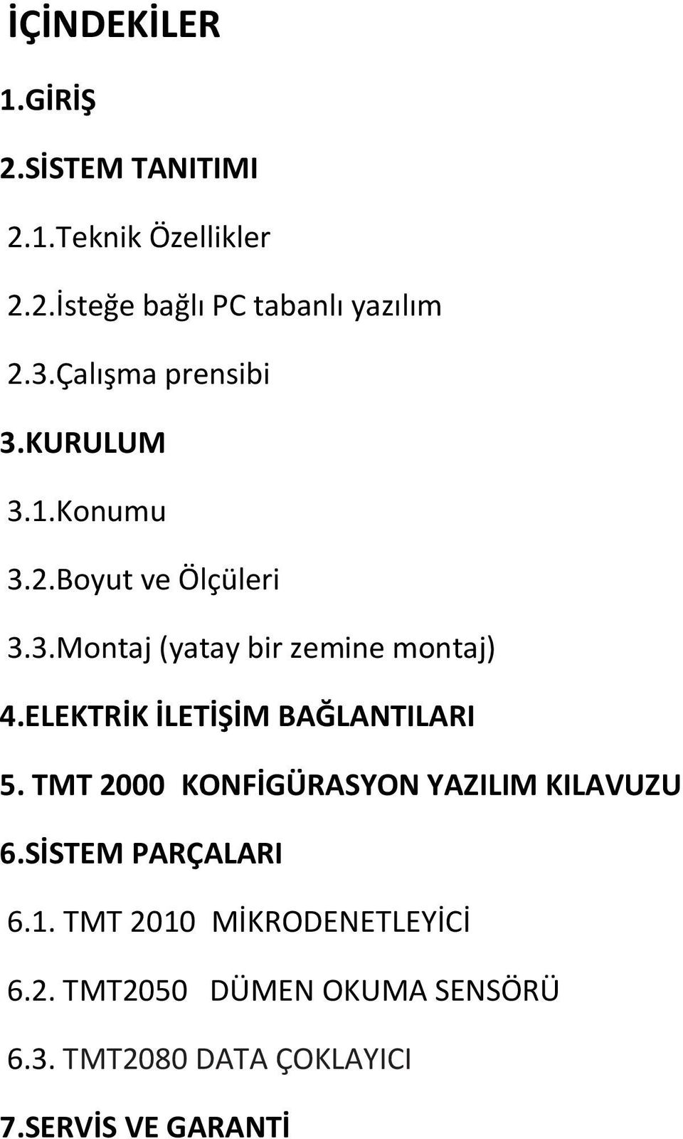 ELEKTRİK İLETİŞİM BAĞLANTILARI 5. TMT 2000 KONFİGÜRASYON YAZILIM KILAVUZU 6.SİSTEM PARÇALARI 6.1.