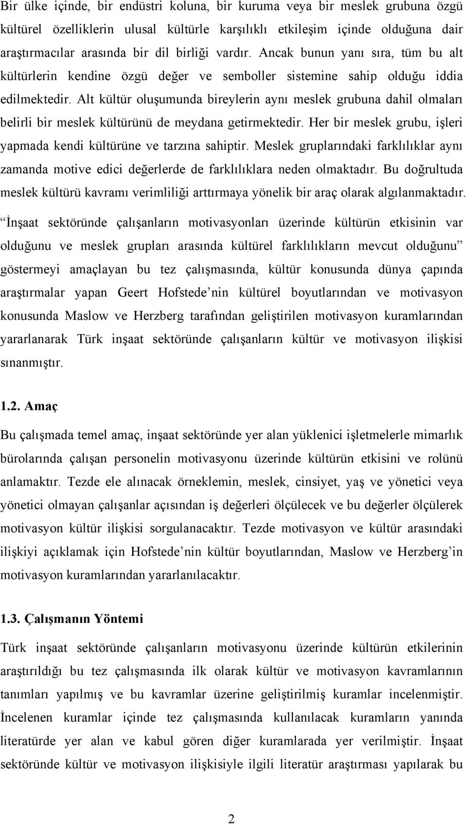 Alt kültür oluşumunda bireylerin aynı meslek grubuna dahil olmaları belirli bir meslek kültürünü de meydana getirmektedir. Her bir meslek grubu, işleri yapmada kendi kültürüne ve tarzına sahiptir.