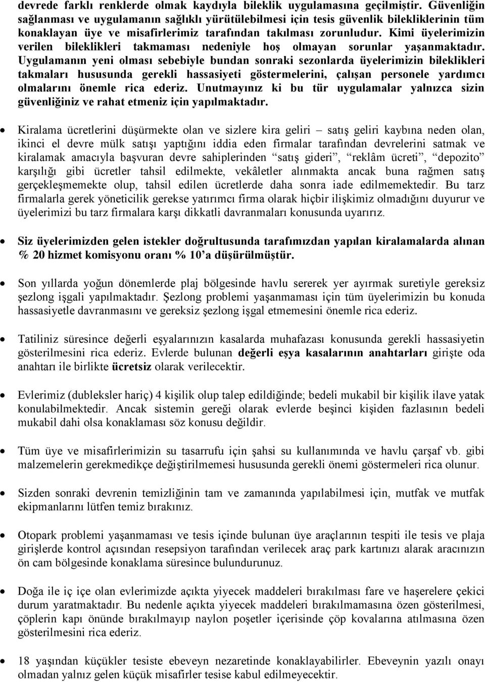 Kimi üyelerimizin verilen bileklikleri takmaması nedeniyle hoş olmayan sorunlar yaşanmaktadır.