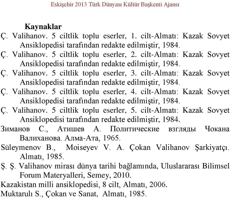 cilt-almatı: Kazak Sovyet Ansiklopedisi tarafından redakte edilmiştir, 1984. Ç. Valihanov. 5 ciltlik toplu eserler, 5. cilt-almatı: Kazak Sovyet Ansiklopedisi tarafından redakte edilmiştir, 1984.