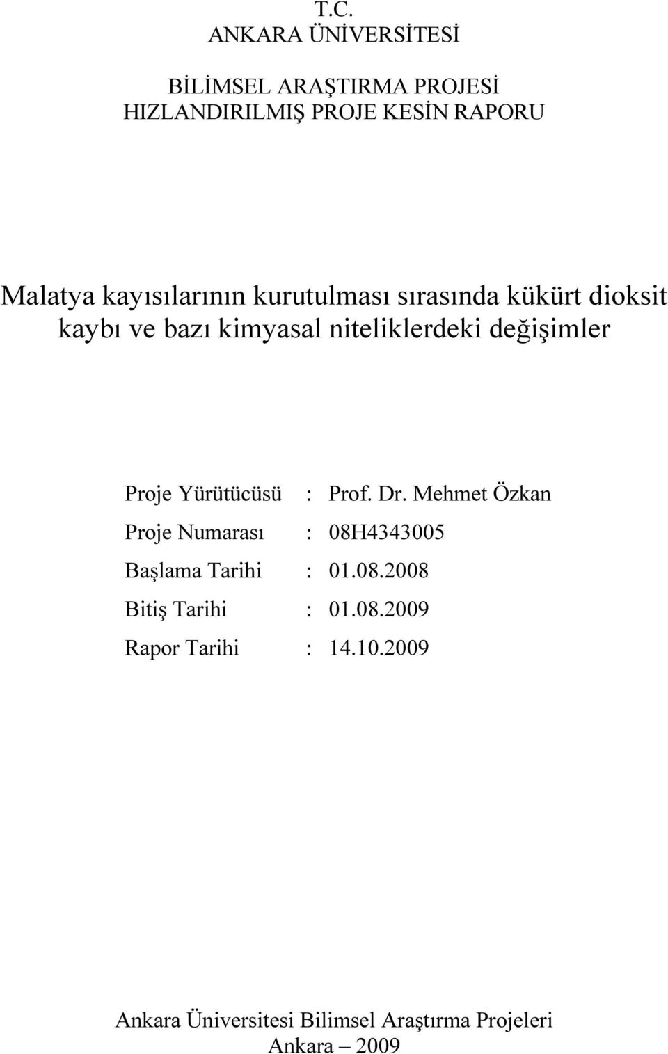 değişimler Proje Yürütücüsü : Prof. Dr. Mehmet Özkan Proje Numarası : 8H43435 Başlama Tarihi :.