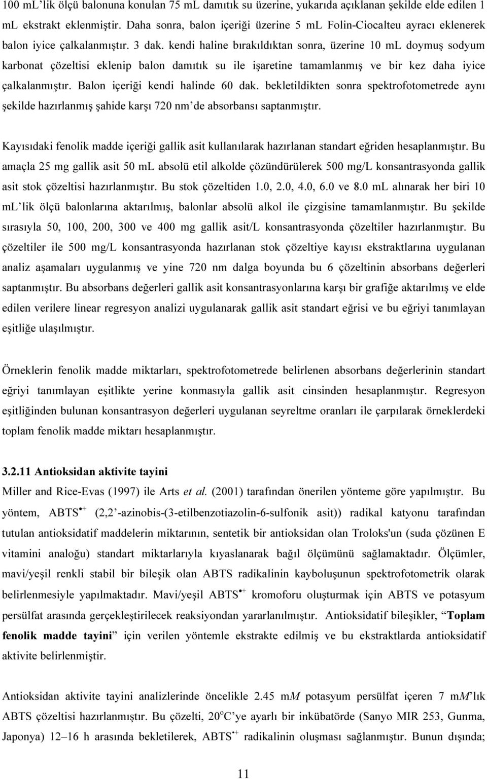 kendi haline bırakıldıktan sonra, üzerine ml doymuş sodyum karbonat çözeltisi eklenip balon damıtık su ile işaretine tamamlanmış ve bir kez daha iyice çalkalanmıştır.