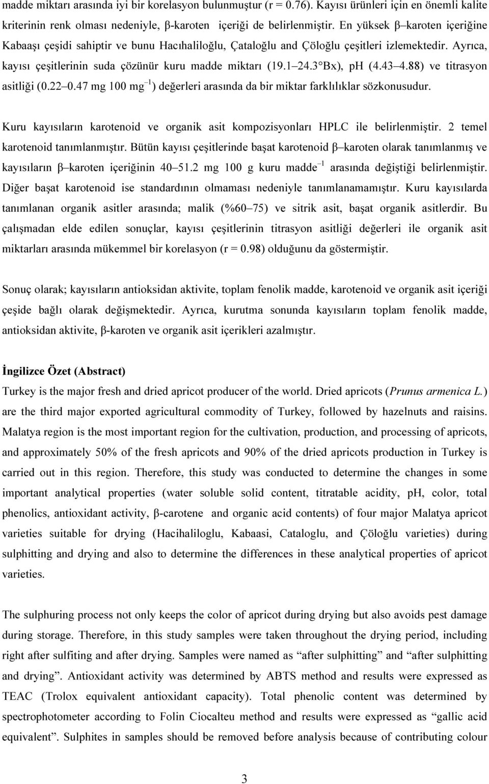 3 Bx), ph (4.43 4.88) ve titrasyon asitliği (..47 mg mg ) değerleri arasında da bir miktar farklılıklar sözkonusudur.