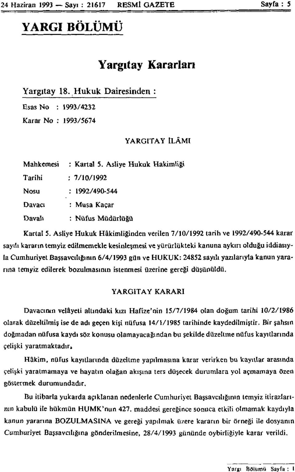 Asliye Hukuk Hâkimliğinden verilen 7/10/1992 tarih ve 1992/490-544 karar sayılı kararın temyiz edilmemekle kesinleşmesi ve yürürlükteki kanuna aykırı olduğu iddiasıyla Cumhuriyet Başsavcılığının