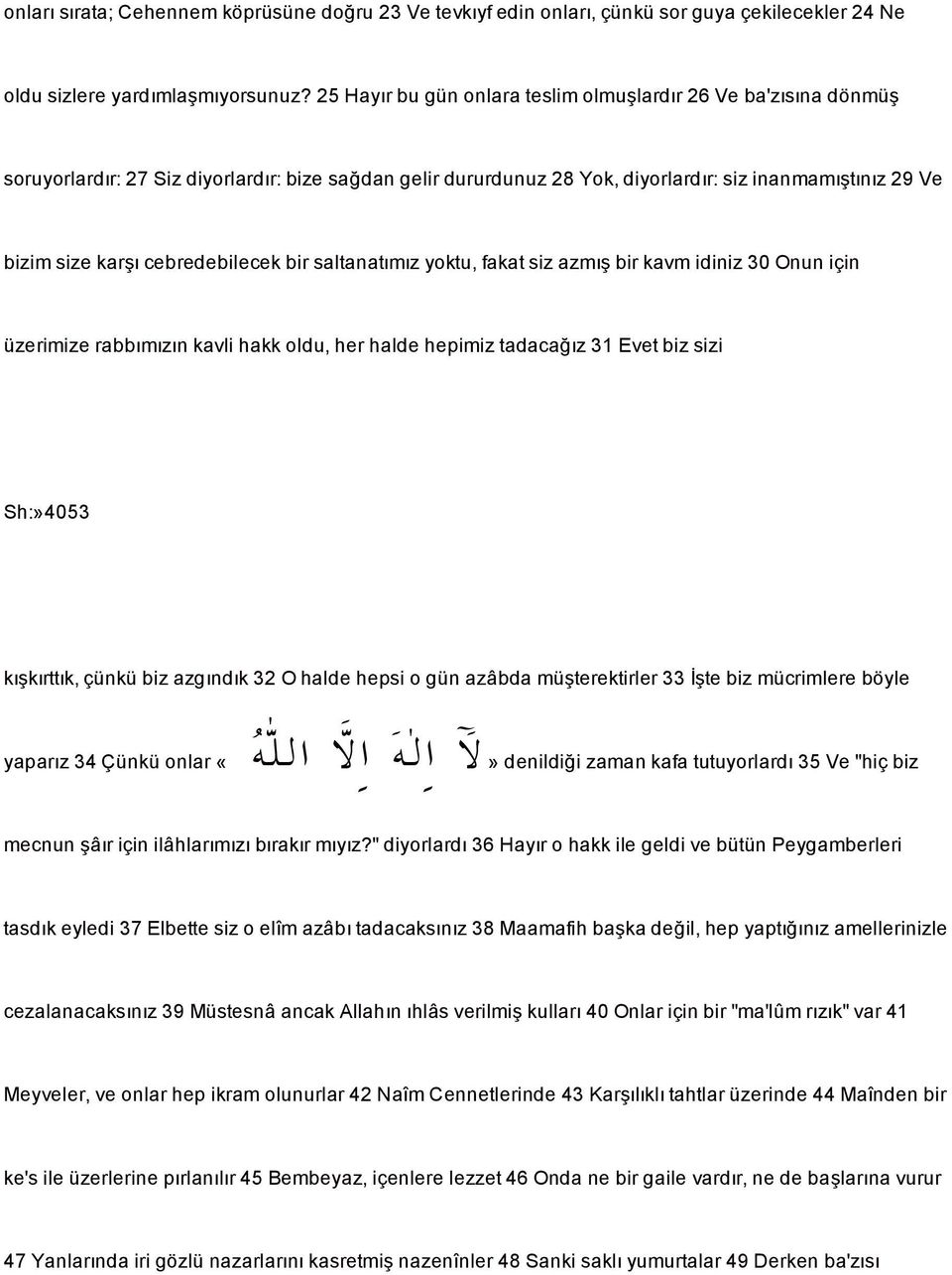 cebredebilecek bir saltanatımız yoktu,fakat siz azmı bir kavm idiniz 30 Onun için üzerimize rabbımızın kavli hakk oldu, her halde hepimiz tadaca ız 31 Evet biz sizi Sh:»4053 kı kırttık, çünkü biz