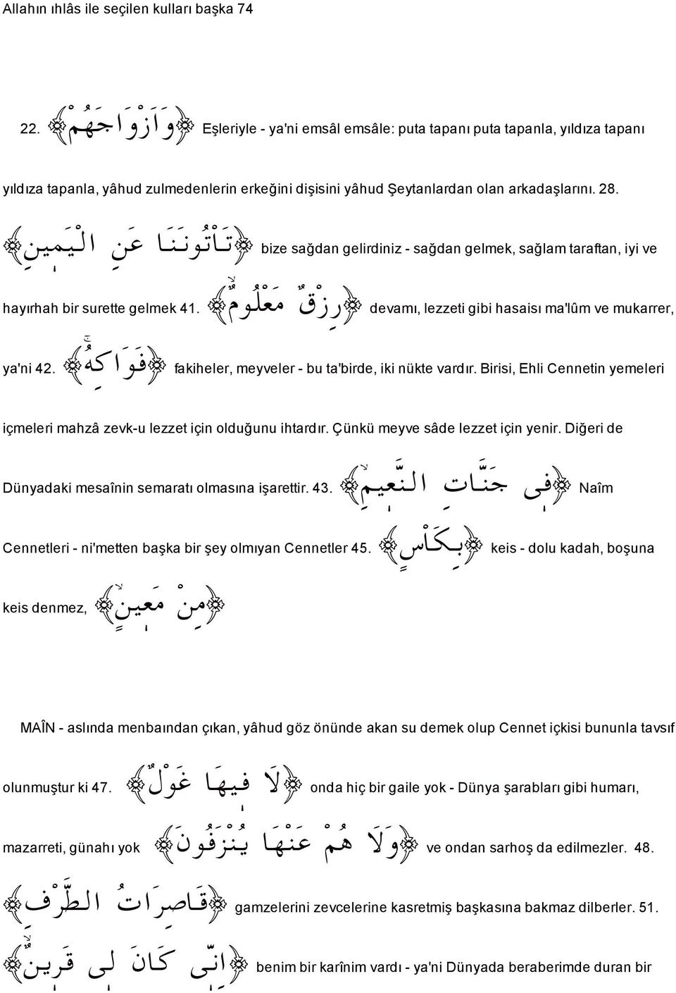 åî à î Ûa å Ç b ä ãì m b m bize sa dan gelirdiniz - sa dan gelmek, sa lam taraftan, iyi ve hayırhah bir surette gelmek 41. = âì Ü È ß Ö devamı, lezzeti gibi hasaisı ma'lûm ve mukarrer, ya'ni 42.