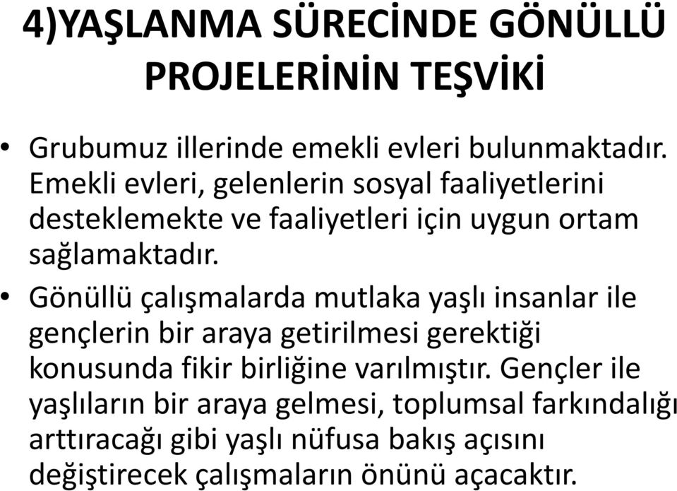 Gönüllü çalışmalarda mutlaka yaşlı insanlar ile gençlerin bir araya getirilmesi gerektiği konusunda fikir birliğine