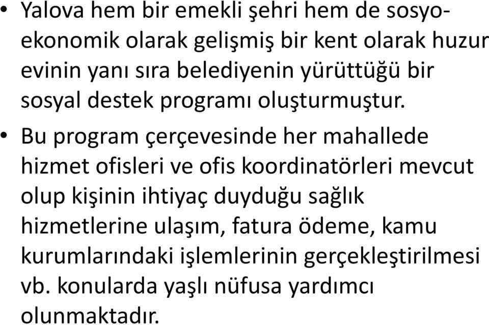 Bu program çerçevesinde her mahallede hizmet ofisleri ve ofis koordinatörleri mevcut olup kişinin ihtiyaç