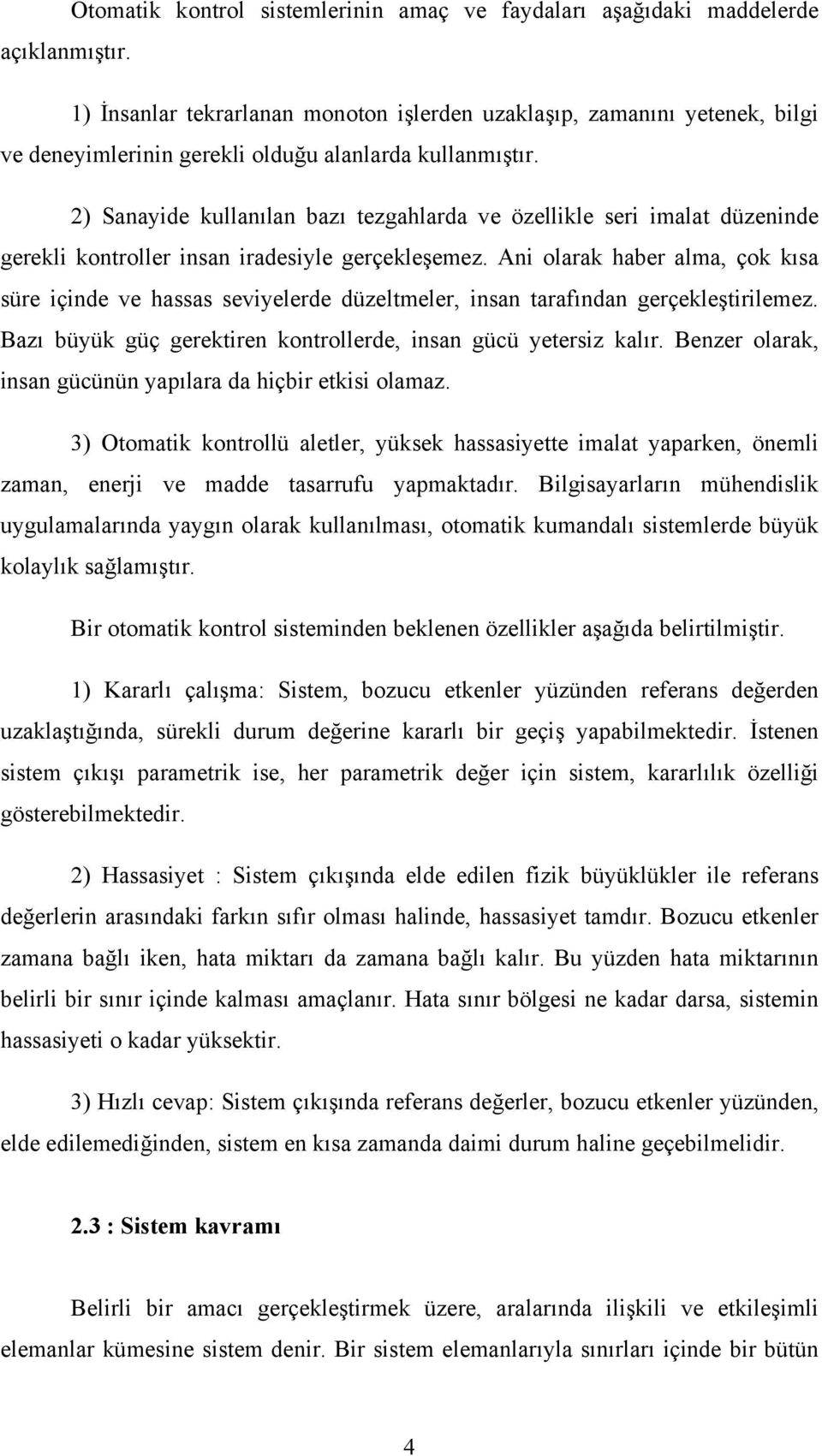 2) Sanayide kullanılan bazı tezgahlarda ve özellikle seri imalat düzeninde gerekli kontroller insan iradesiyle gerçekleşemez.