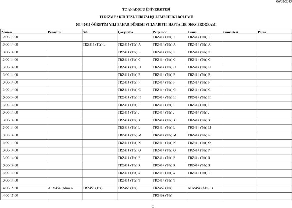 B 13:00-14:00 TRZ414 (Tür) C TRZ414 (Tür) C TRZ414 (Tür) C 13:00-14:00 TRZ414 (Tür) D TRZ414 (Tür) D TRZ414 (Tür) D 13:00-14:00 TRZ414 (Tür) E TRZ414 (Tür) E TRZ414 (Tür) E 13:00-14:00 TRZ414 (Tür) F
