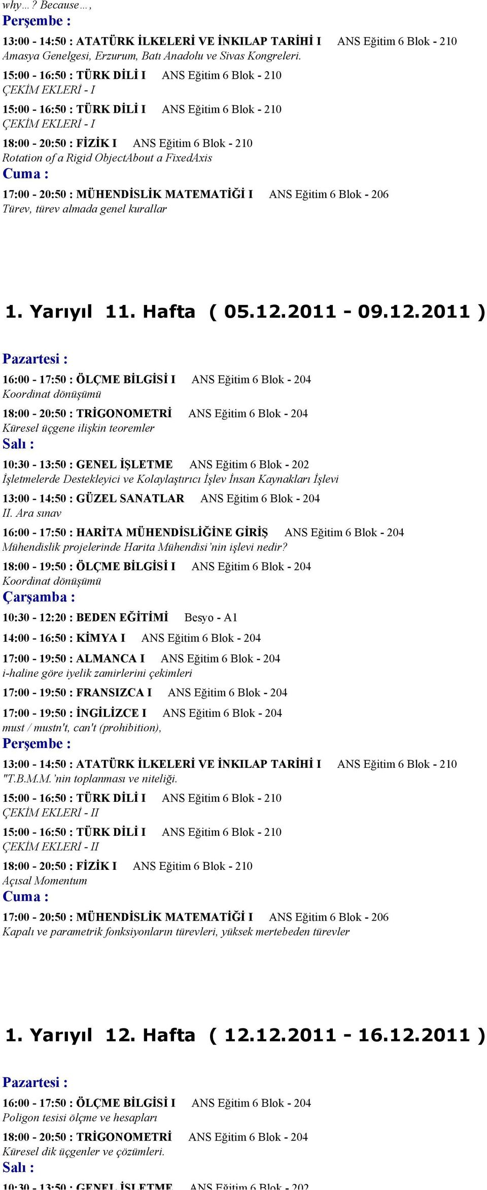 ObjectAbout a FixedAxis 17:00-20:50 : MÜHENDİSLİK MATEMATİĞİ I ANS Eğitim 6 Blok - 206 Türev, türev almada genel kurallar 1. Yarıyıl 11. Hafta ( 05.12.