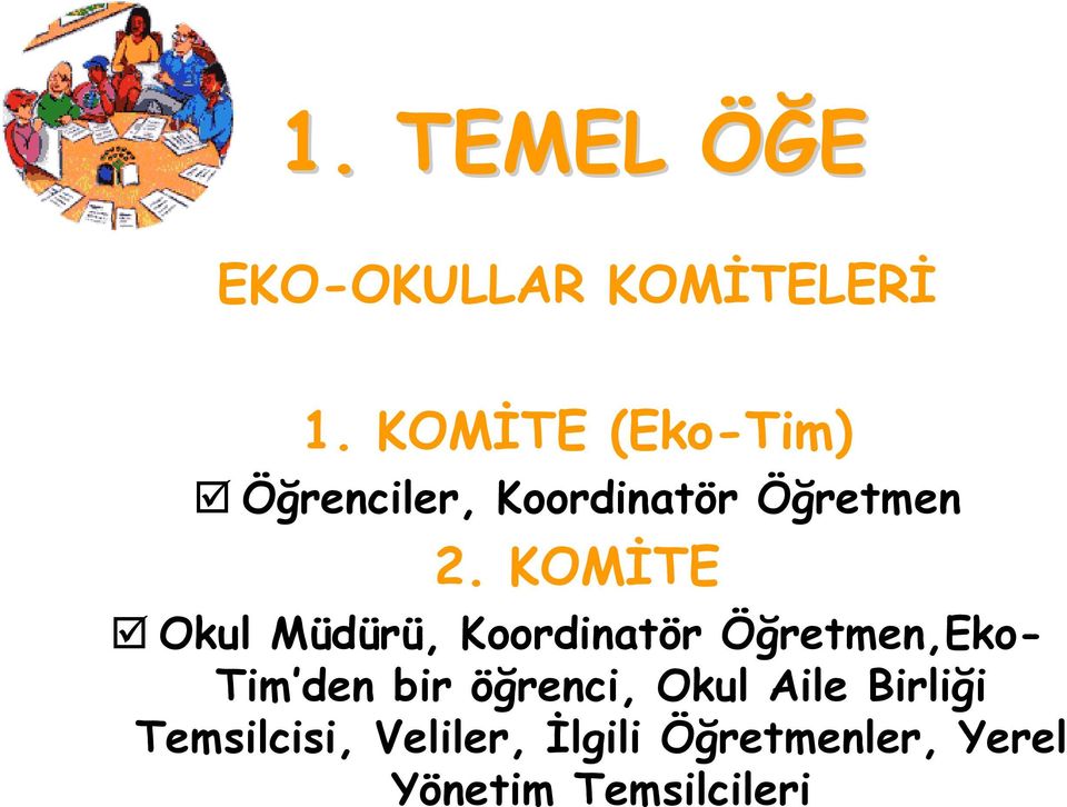 KOMİTE Okul Müdürü, Koordinatör Öğretmen,Eko- Tim den bir