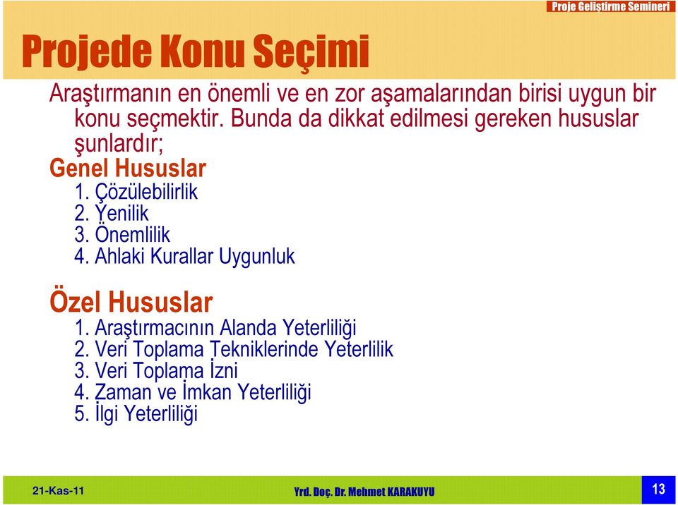 Önemlilik 4. Ahlaki Kurallar Uygunluk Özel Hususlar 1. Araştırmacının Alanda Yeterliliği 2.