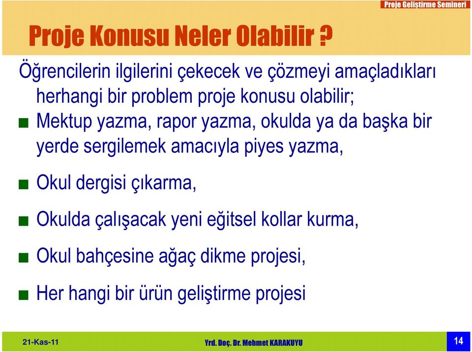 problem proje konusu olabilir; Mektup yazma, rapor yazma, okulda ya da başka bir yerde