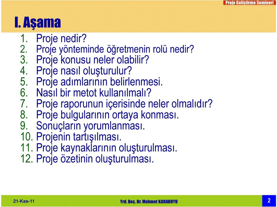 Proje raporunun içerisinde neler olmalıdır? 8. Proje bulgularının ortaya konması. 9.