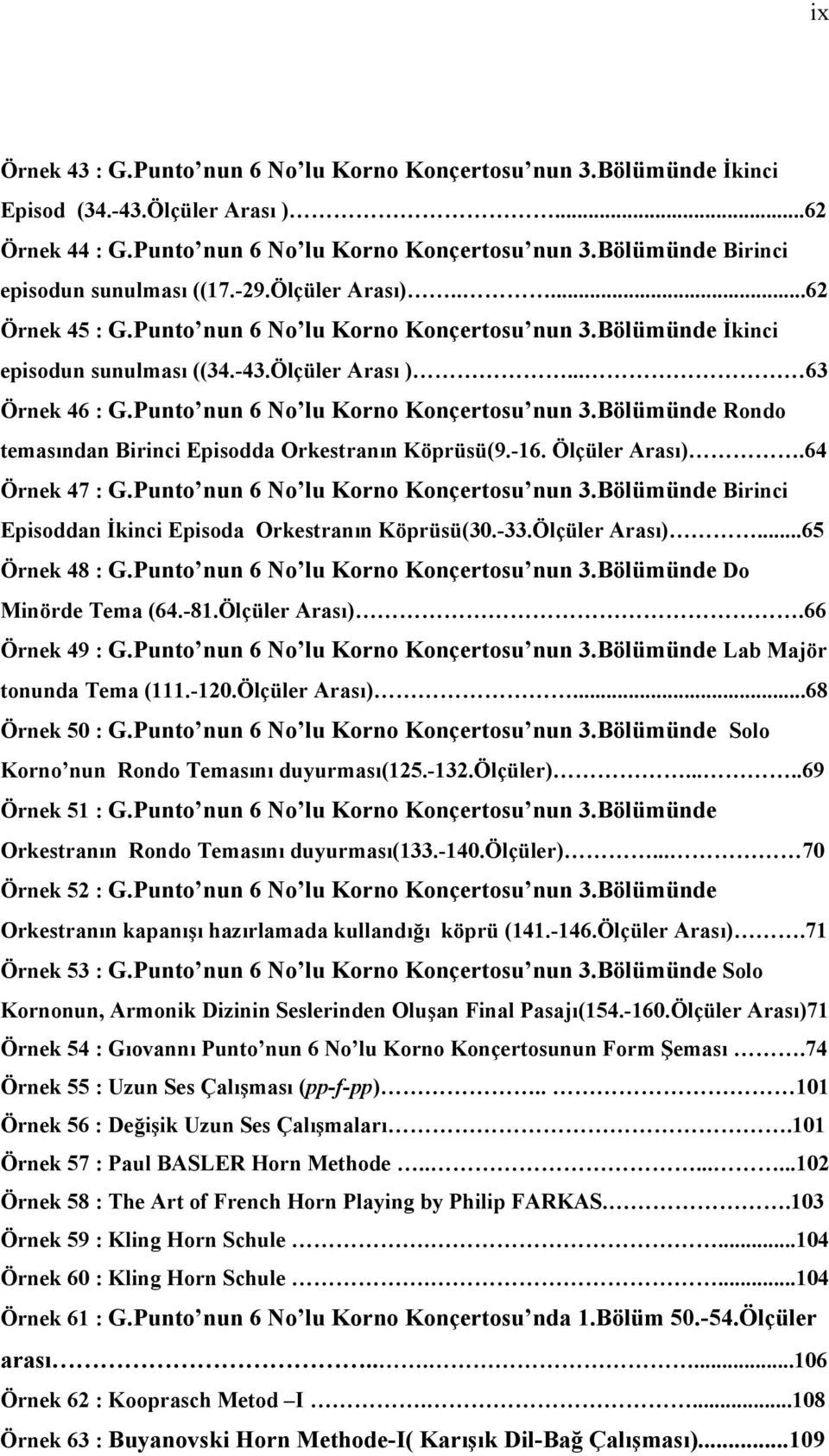 Punto nun 6 No lu Korno Konçertosu nun 3.Bölümünde Rondo temasından Birinci Episodda Orkestranın Köprüsü(9.-16. Ölçüler Arası).64 Örnek 47 : G.Punto nun 6 No lu Korno Konçertosu nun 3.Bölümünde Birinci Episoddan İkinci Episoda Orkestranın Köprüsü(30.