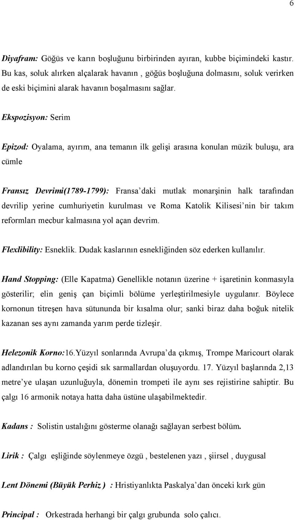 Ekspozisyon: Serim Epizod: Oyalama, ayırım, ana temanın ilk gelişi arasına konulan müzik buluşu, ara cümle Fransız Devrimi(1789-1799): Fransa daki mutlak monarşinin halk tarafından devrilip yerine