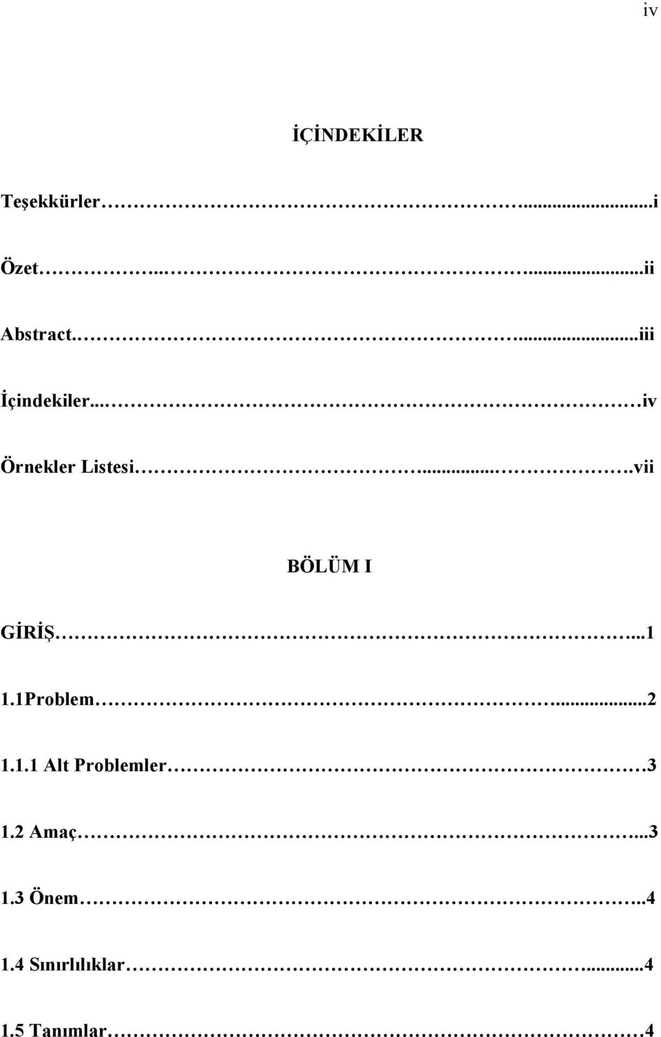 ...vii BÖLÜM I GİRİŞ...1 1.1Problem...2 1.1.1 Alt Problemler 3 1.