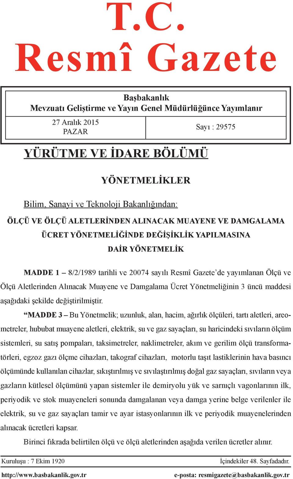 Ölçü Aletlerinden Alınacak Muayene ve Damgalama Ücret Yönetmeliğinin 3 üncü maddesi aşağıdaki şekilde değiştirilmiştir.