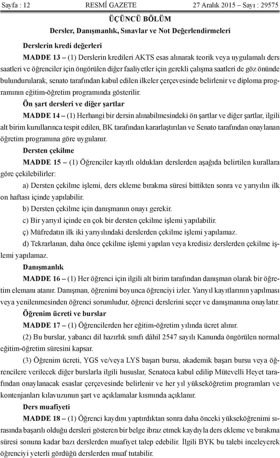 belirlenir ve diploma programının eğitim-öğretim programında gösterilir.