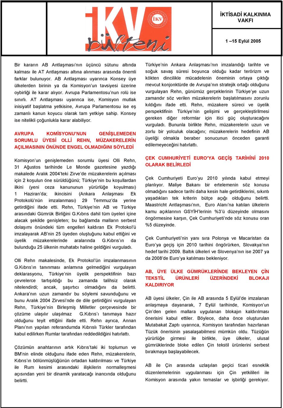 AT Antlaşması uyarınca ise, Komisyon mutlak inisiyatif başlatma yetkisine, Avrupa Parlamentosu ise eş zamanlı kanun koyucu olarak tam yetkiye sahip. Konsey ise nitelikli çoğunlukla karar alabiliyor.