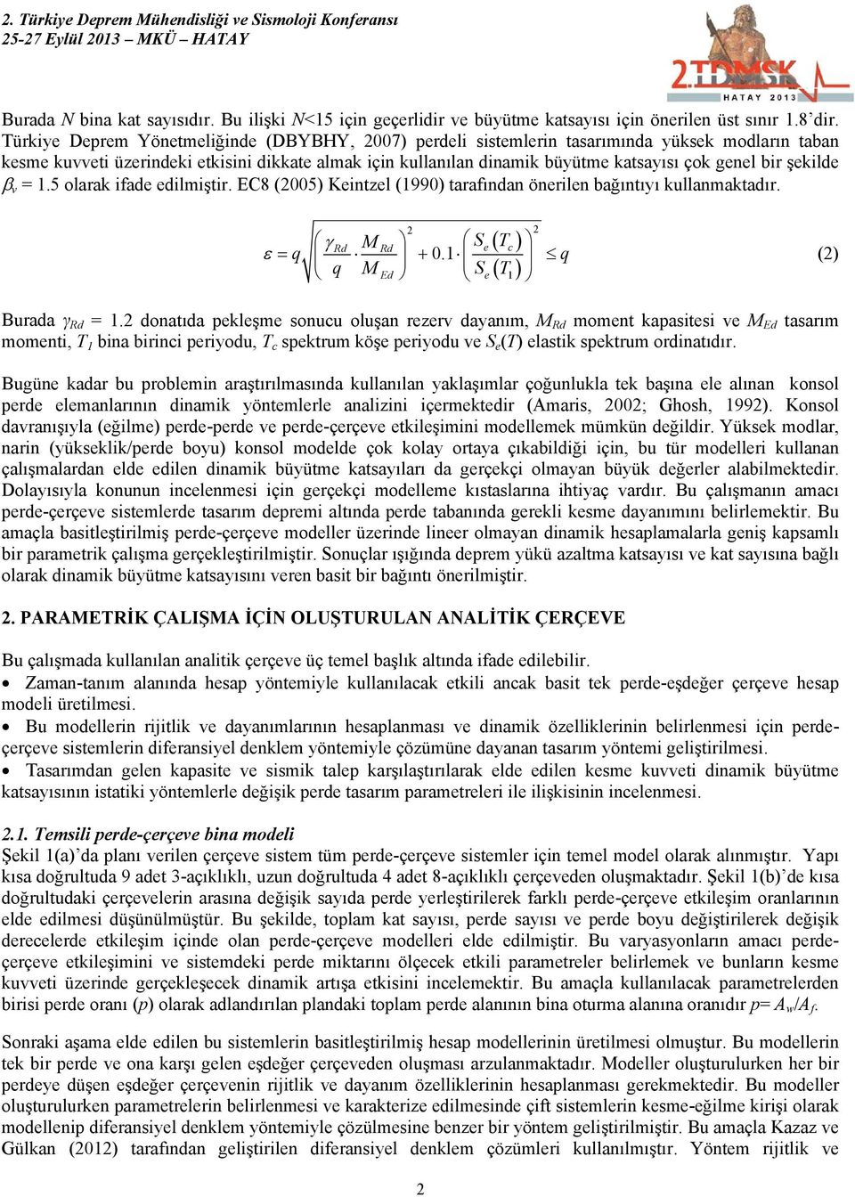 bir şekilde v = 1.5 olarak ifade edilmiştir. EC8 (005) Keintzel (1990) tarafından önerilen bağıntıyı kullanmaktadır. Rd M S Rd e T c q 0.