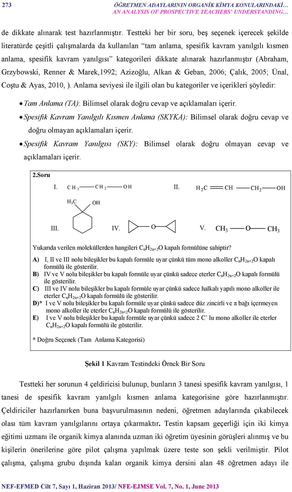 alınarak hazırlanmıştır (Abraham, Grzybowski, Renner & Marek,1992; Azizoğlu, Alkan & Geban, 2006; Çalık, 2005; Ünal, Coştu & Ayas, 2010, ).