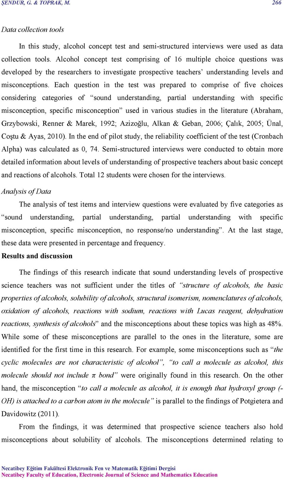 Each question in the test was prepared to comprise of five choices considering categories of sound understanding, partial understanding with specific misconception, specific misconception used in