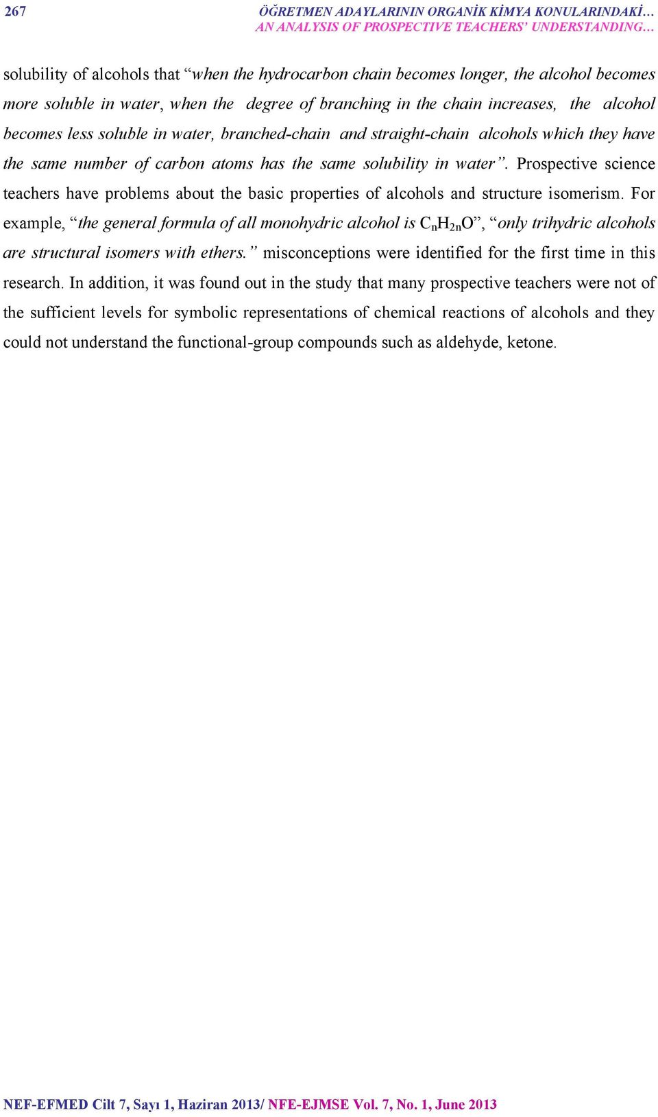 atoms has the same solubility in water. Prospective science teachers have problems about the basic properties of alcohols and structure isomerism.