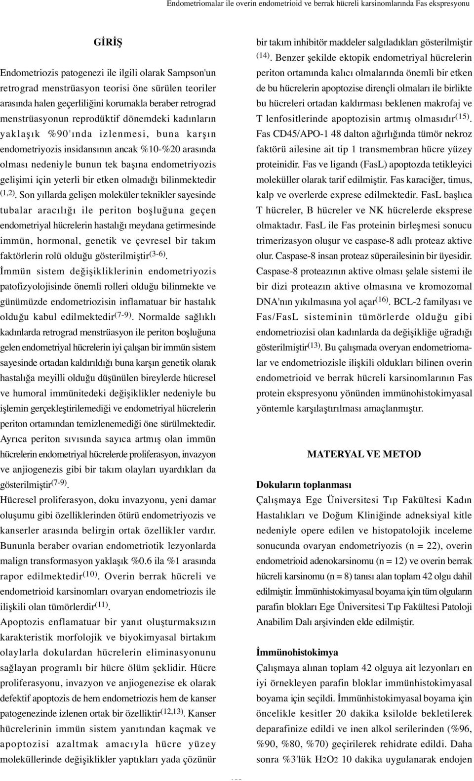 olması nedeniyle bunun tek ba ına endometriyozis geli imi için yeterli bir etken olmadı ı bilinmektedir (1,2).