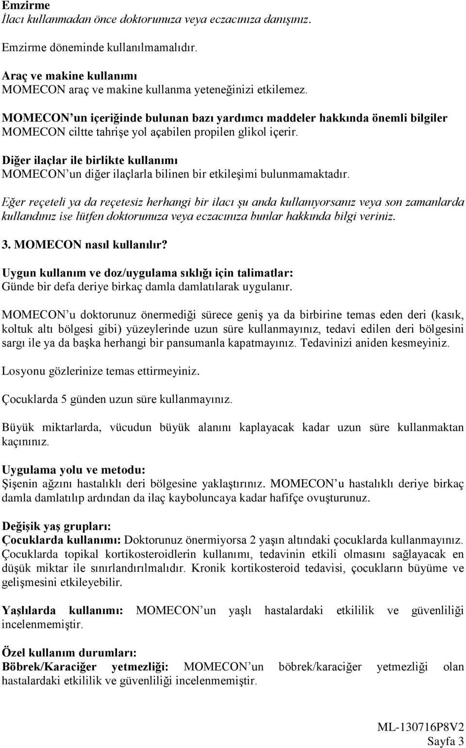 Diğer ilaçlar ile birlikte kullanımı MOMECON un diğer ilaçlarla bilinen bir etkileşimi bulunmamaktadır.