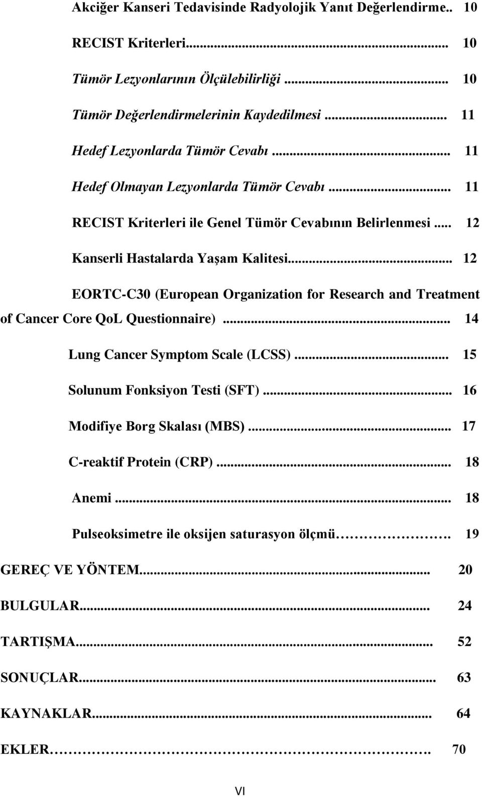 .. 12 EORTC-C30 (European Organization for Research and Treatment of Cancer Core QoL Questionnaire)... 14 Lung Cancer Symptom Scale (LCSS)... 15 Solunum Fonksiyon Testi (SFT).