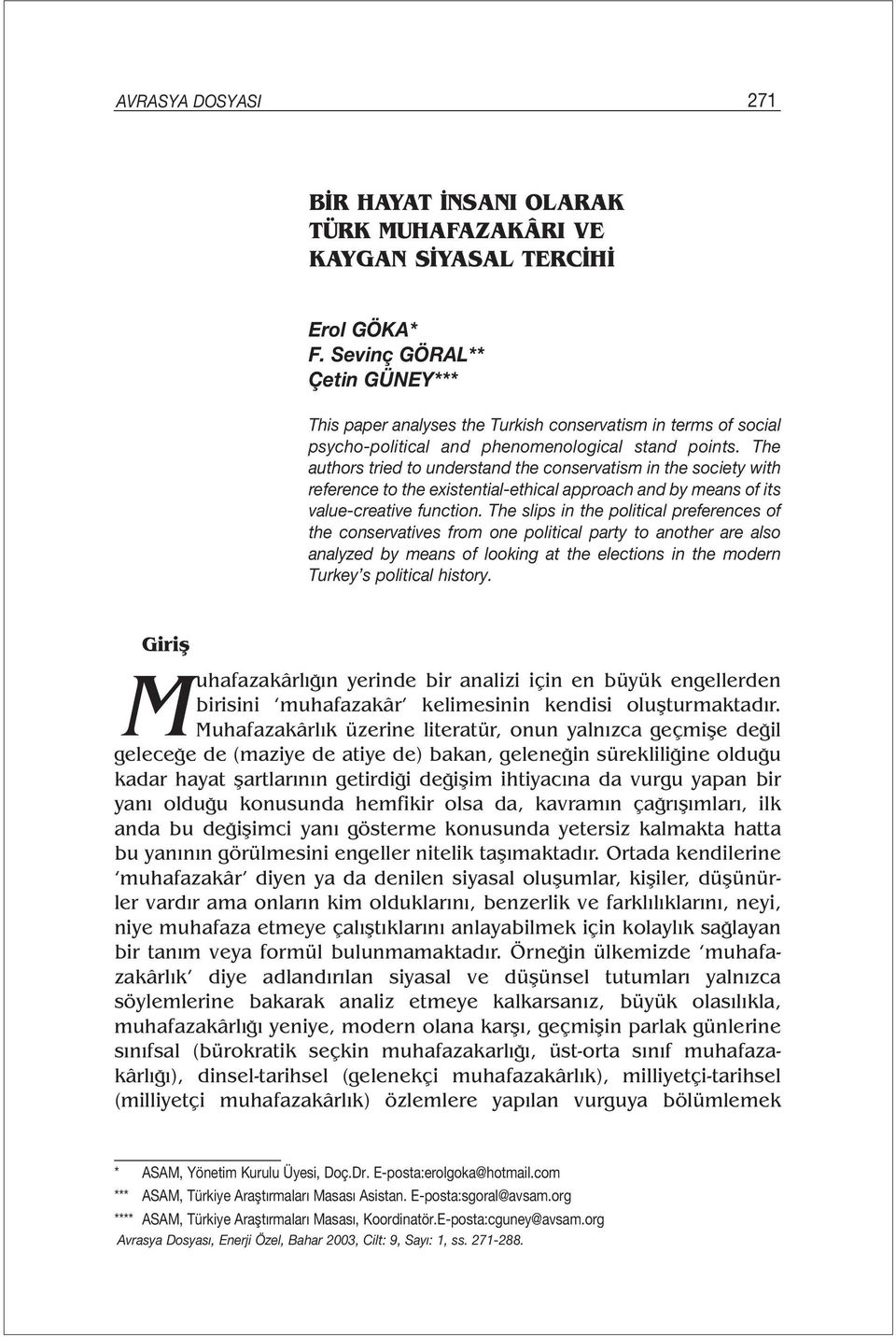 The authors tried to understand the conservatism in the society with reference to the existential-ethical approach and by means of its value-creative function.