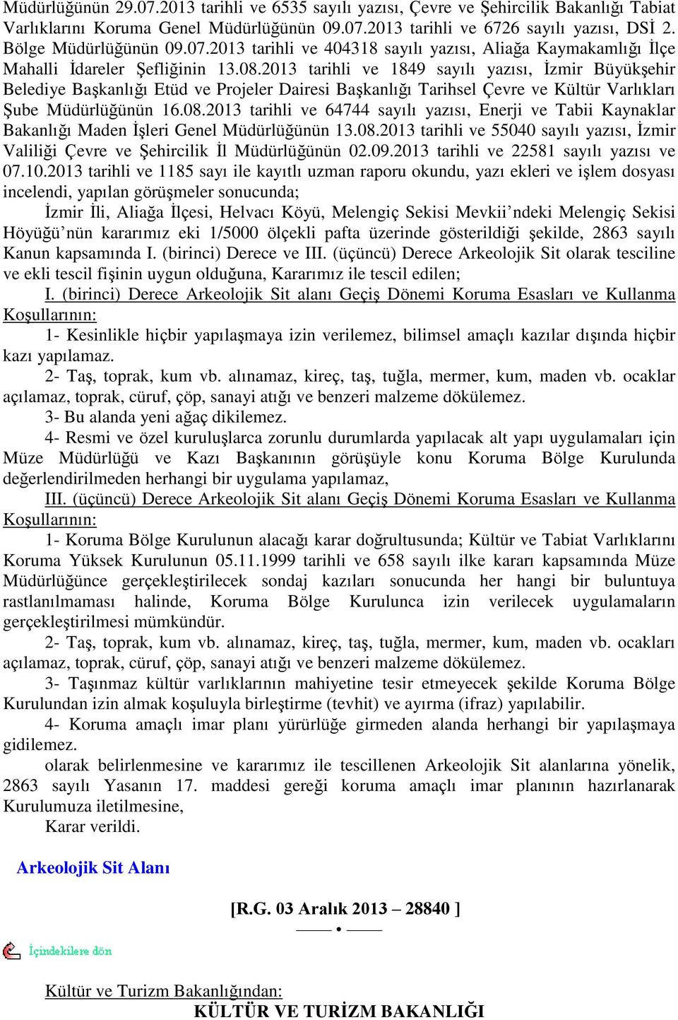 2013 tarihli ve 1849 sayılı yazısı, Ġzmir BüyükĢehir Belediye BaĢkanlığı Etüd ve Projeler Dairesi BaĢkanlığı Tarihsel Çevre ve Kültür Varlıkları ġube Müdürlüğünün 16.08.