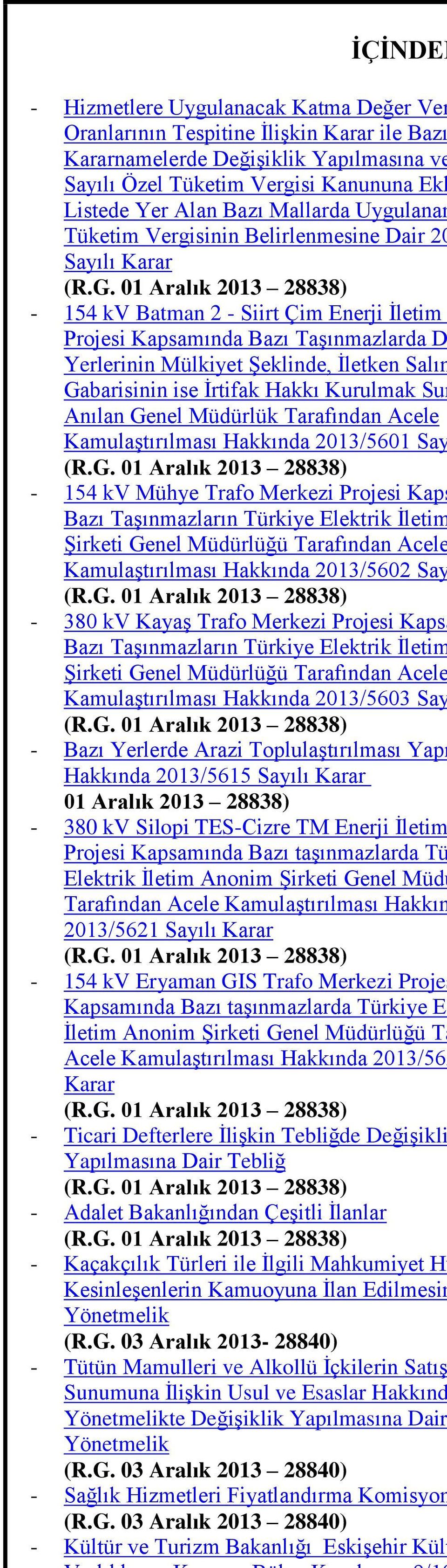 01 Aralık 2013 28838) - 154 kv Batman 2 - Siirt Çim Enerji Ġletim Projesi Kapsamında Bazı TaĢınmazlarda D Yerlerinin Mülkiyet ġeklinde, Ġletken Salın Gabarisinin ise Ġrtifak Hakkı Kurulmak Sur Anılan