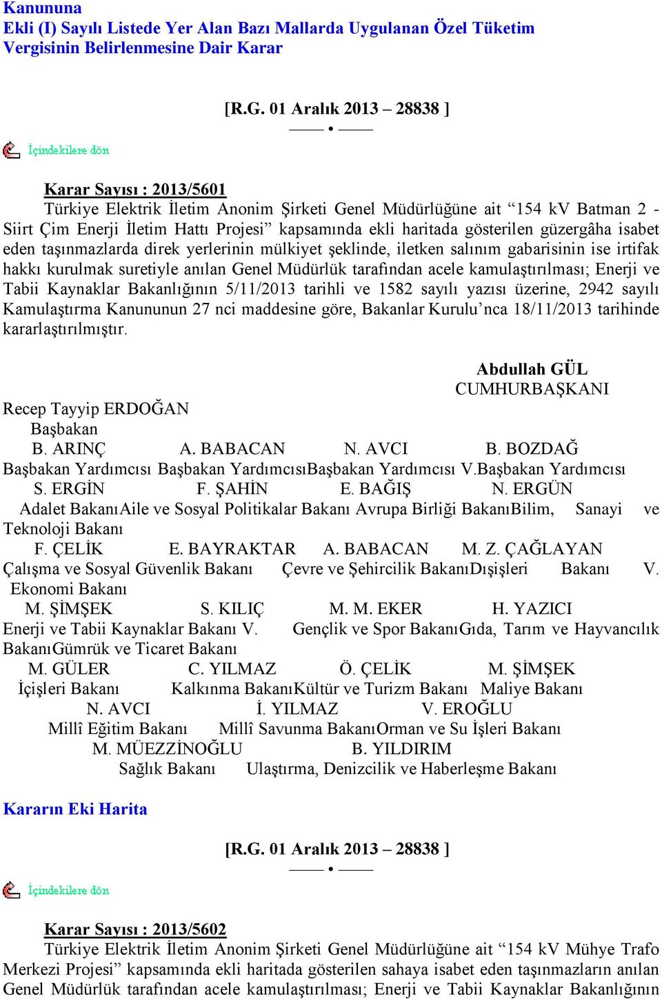 gösterilen güzergâha isabet eden taģınmazlarda direk yerlerinin mülkiyet Ģeklinde, iletken salınım gabarisinin ise irtifak hakkı kurulmak suretiyle anılan Genel Müdürlük tarafından acele