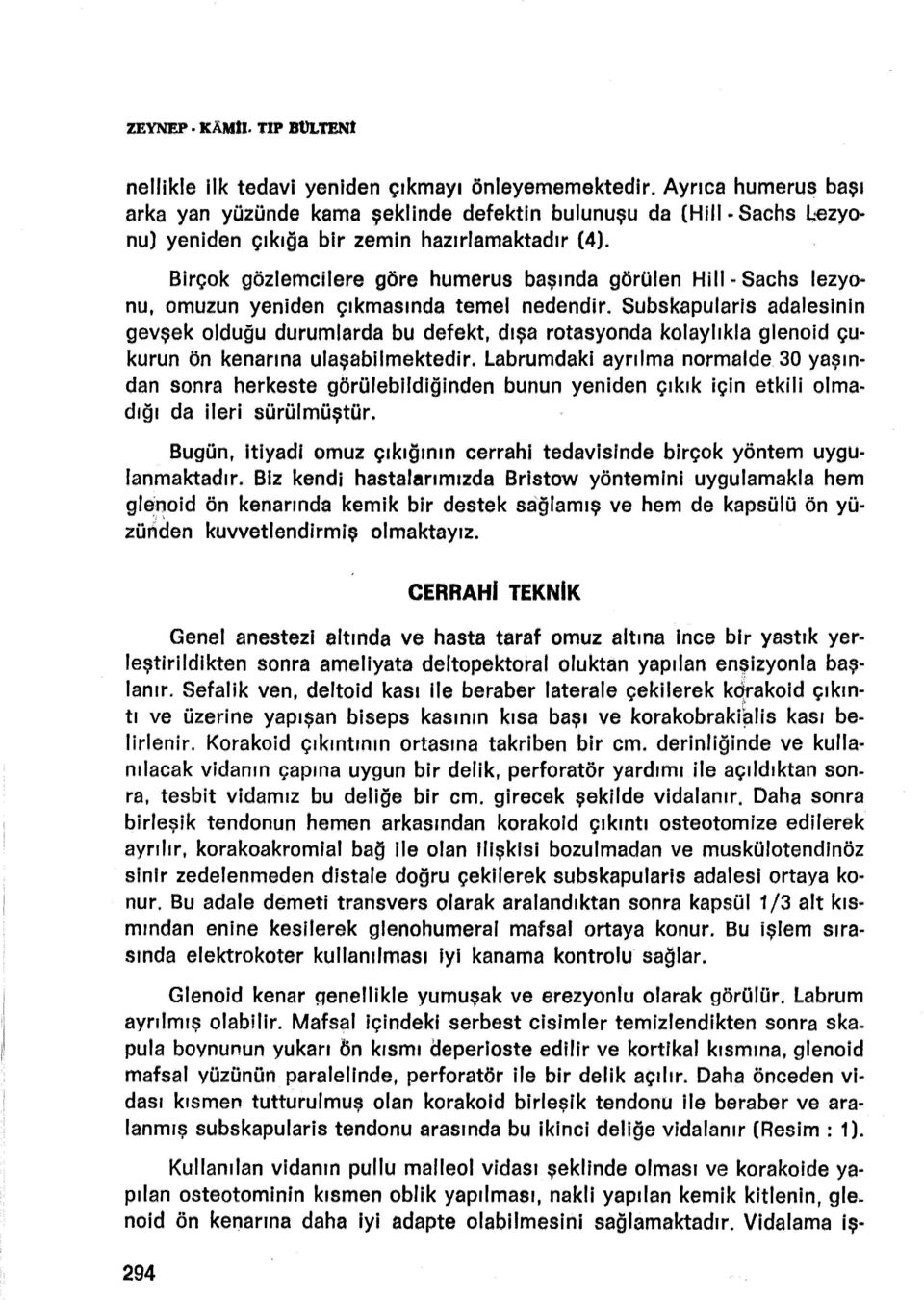 Subskapularis adalesinin gevşek olduğu durumlarda bu defekt, dışa rotasyonda kolaylıkla glenoid çu kurun ön kenarına ulaşabilmektedir.