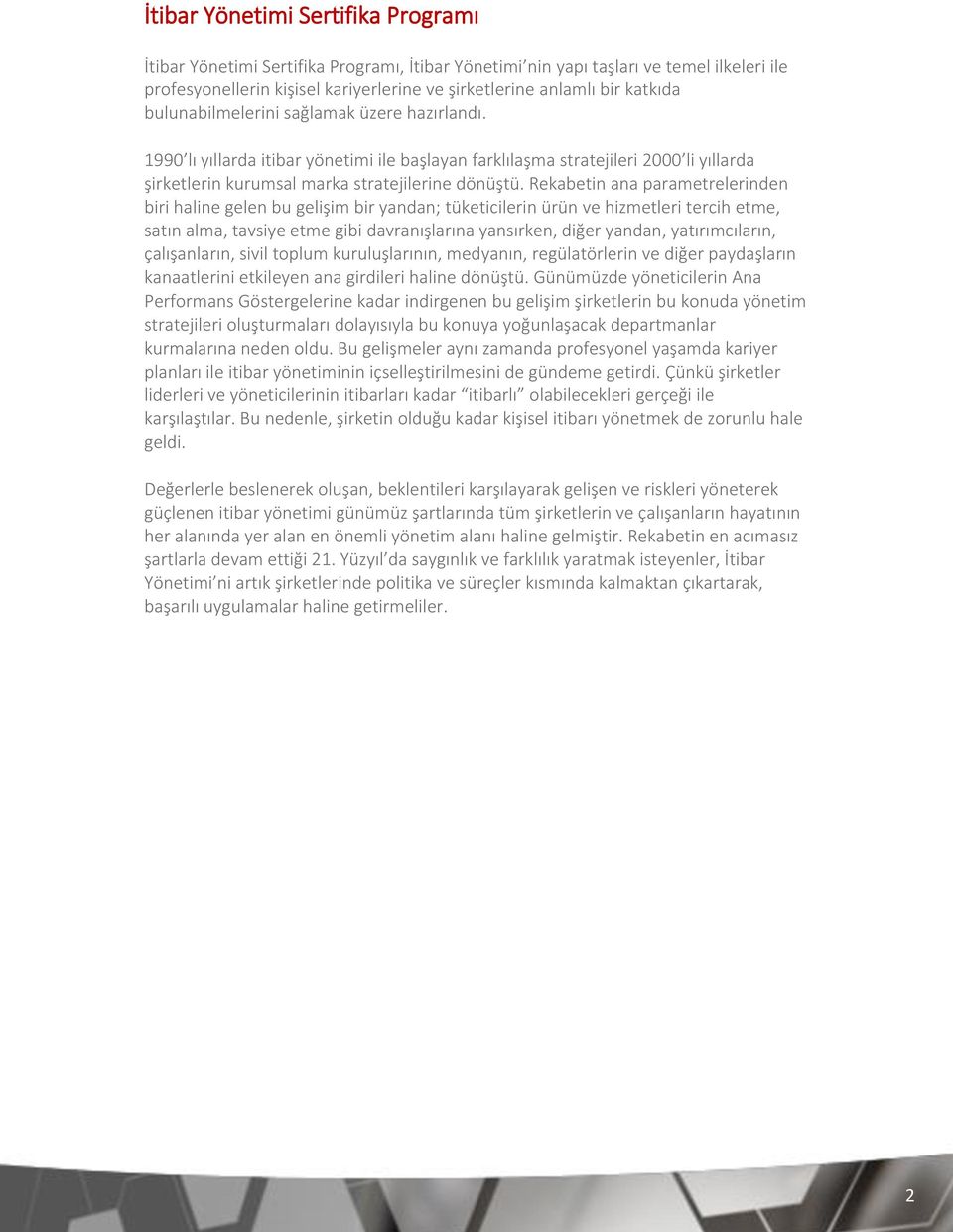 Rekabetin ana parametrelerinden biri haline gelen bu gelişim bir yandan; tüketicilerin ürün ve hizmetleri tercih etme, satın alma, tavsiye etme gibi davranışlarına yansırken, diğer yandan,