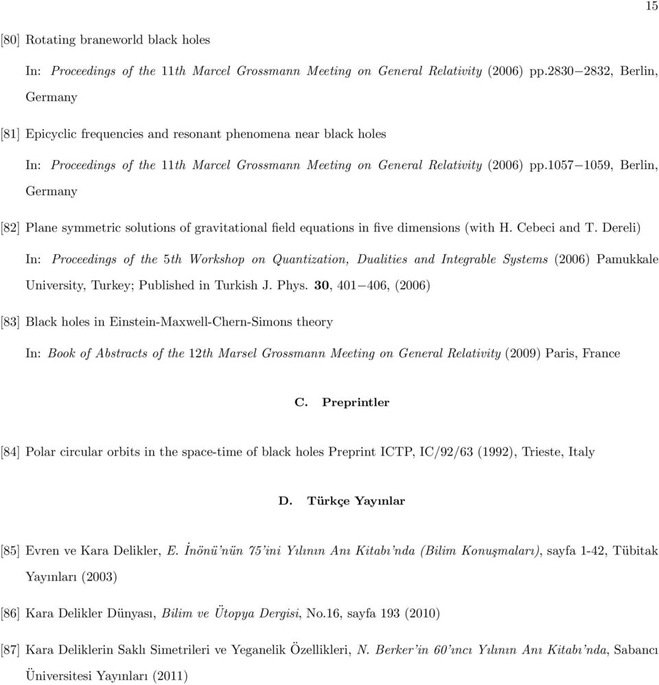 1057 1059, Berlin, Germany [82] Plane symmetric solutions of gravitational field equations in five dimensions (with H. Cebeci and T.