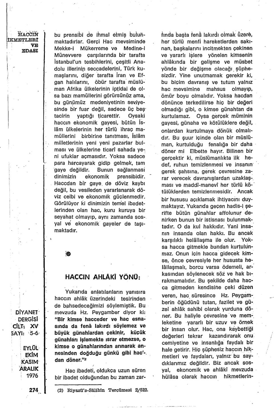 halılarını, öbür tarafta müslüman Afrika ülkelerinin iptidai de olsa bazı mamüllerini görürsünüz ama, bu günpmüz medeniyetinin seviyesinde bir fuar değil, sadece üç beş tacirin yaptığı ~icarettır.